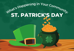 What's Happening in Your Community this Saint Patricks Day